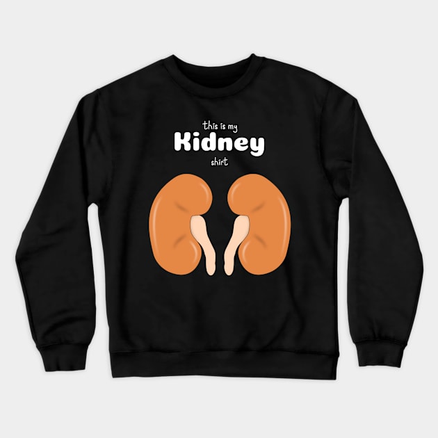 This Is My Kidney Shirt - Medical Student In Medschool Funny Gift For Nurse & Doctor Crewneck Sweatshirt by Medical Student Tees